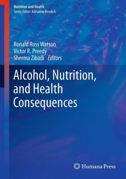 Cover for Ronald Ross Watson · Alcohol, Nutrition, and Health Consequences - Nutrition and Health (Inbunden Bok) [2013 edition] (2012)