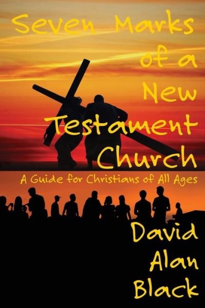 Cover for David Alan Black · Seven Marks of a New Testament Church: A Guide for Christians of All Ages (Taschenbuch) (2014)