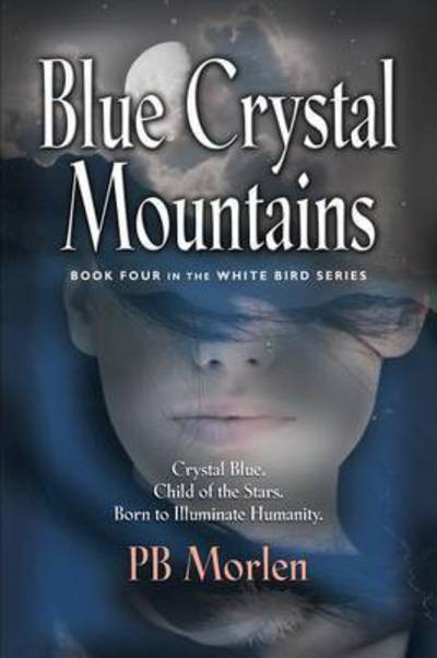 Blue Crystal Mountains - Book Four in the White Bird Series - Pb Morlen - Books - Booklocker.com - 9781634902465 - February 15, 2015