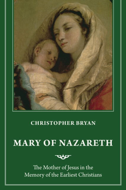 Mary of Nazareth: The Mother of Jesus as Remembered by the Earliest Christians - Christopher Bryan - Books - Church Publishing Inc - 9781640657465 - November 21, 2024