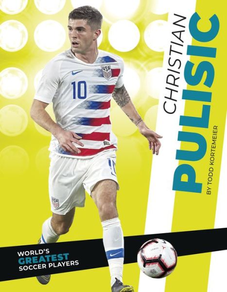 Christian Pulisic - World's Greatest Soccer Players - Todd Kortemeier - Książki - North Star Editions - 9781644943465 - 2020