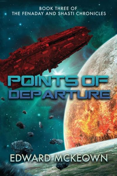 Points of Departure: Book Three of The Fenaday and Shasti Chronicles - Edward F McKeown - Livres - Ad Astra - 9781645540465 - 3 mai 2020