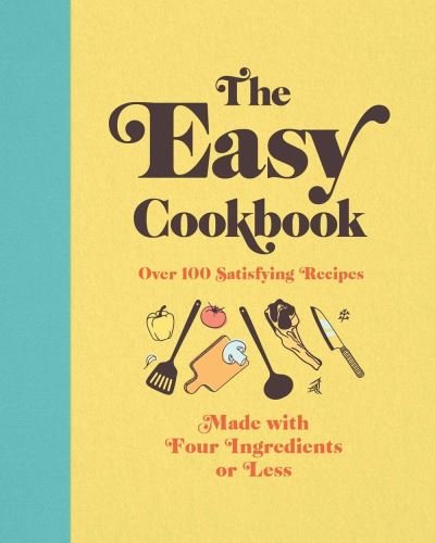 Cover for Editors of Cider Mill Press · The Easy Cookbook: Over 100 Satisfying Recipes Made with Four Ingredients or Less (Hardcover Book) (2021)