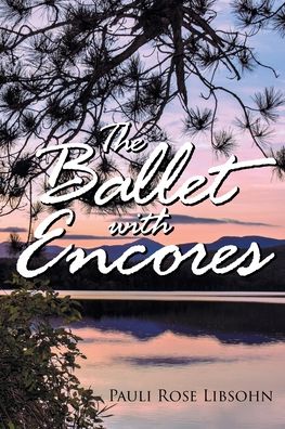 The Ballet with Encores - Pauli Rose Libsohn - Books - Page Publishing, Inc. - 9781647012465 - June 8, 2020