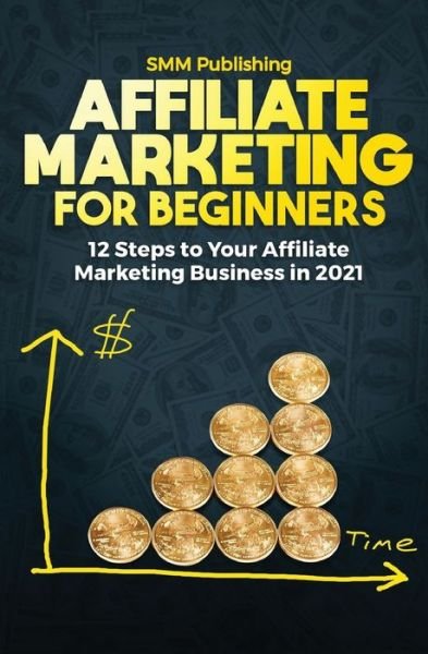 Cover for Smm Publishing · Affiliate Marketing for Beginners (Paperback Book) [12th Steps to Your Affiliate Marketing Business in edition] (2020)