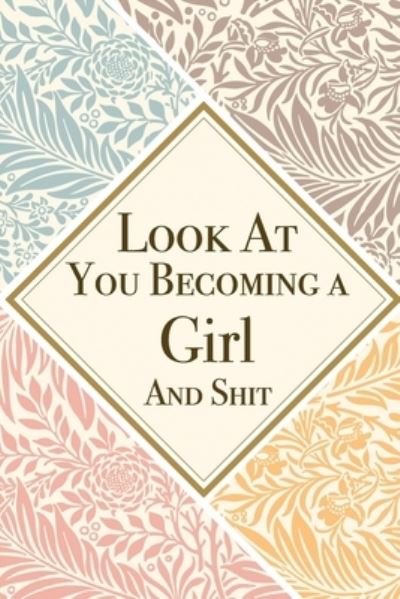 Look At You Becoming a Girl And Shit - Med Reda Publishing - Livres - Independently Published - 9781657615465 - 8 janvier 2020