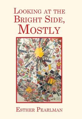 Cover for Esther Pearlman · Looking at the Bright Side, Mostly (Innbunden bok) (2020)