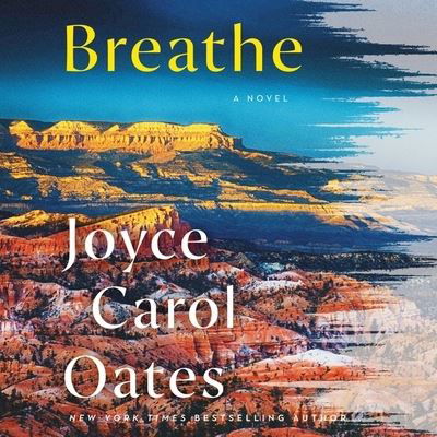 Breathe - Joyce Carol Oates - Musiikki - HarperCollins B and Blackstone Publishin - 9781665100465 - tiistai 3. elokuuta 2021