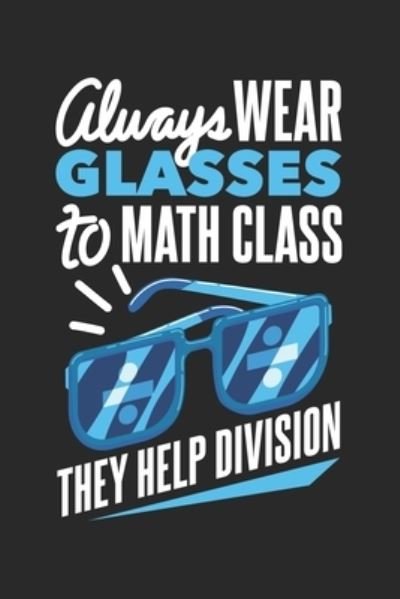 Always Wear Glasses To Math Class They Help Division - Funny Notebooks - Książki - Independently published - 9781678405465 - 20 grudnia 2019
