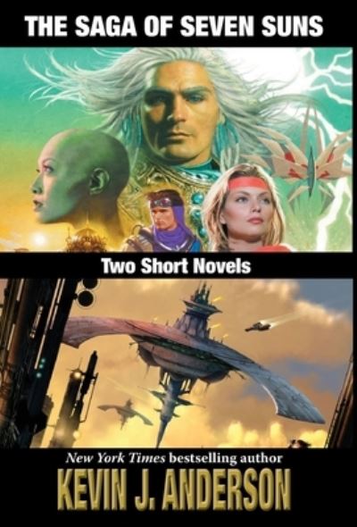 The Saga of Seven Suns : TWO SHORT NOVELS - Kevin J. Anderson - Books - Wordfire Press - 9781680570465 - August 19, 2019