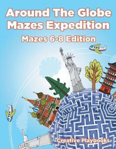 Cover for Creative Playbooks · Around the Globe Mazes Expedition Mazes 6-8 Edition (Pocketbok) (2016)