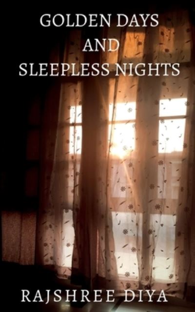 Cover for Rajshree Diya · Golden Days and Sleepless Nights (Book) (2021)