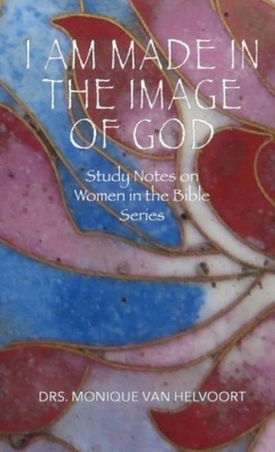 Cover for Drs Monique Van Helvoort · I Am Made in the Image of God: Study Notes on Women in the Bible Series (Paperback Book) (2022)
