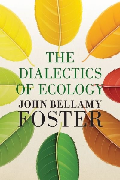 The Dialectics of Ecology: Socalism and Nature - John Bellamy Foster - Böcker - Monthly Review Press,U.S. - 9781685900465 - 1 april 2024