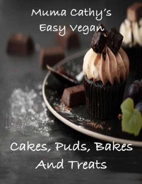 Cover for Muma Cathy · Muma Cathy's Easy Vegan Cakes, Puds, Bakes and Treats (Paperback Book) (2019)