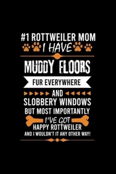 Creative Dog Design · #1 Rottweiler Mom I Have Muddy Floors Fur Everywhere and Slobbery Windows But Most Importantly I've Got Happy Rottweiler and I Wouldn't It Any Other Way! (Paperback Book) (2019)