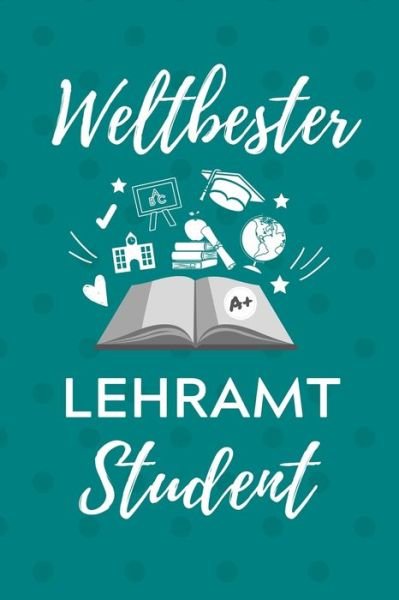 Weltbester Lehramt Student - Lehramtstudent Geschenkbuch - Boeken - Independently Published - 9781707217465 - 10 november 2019