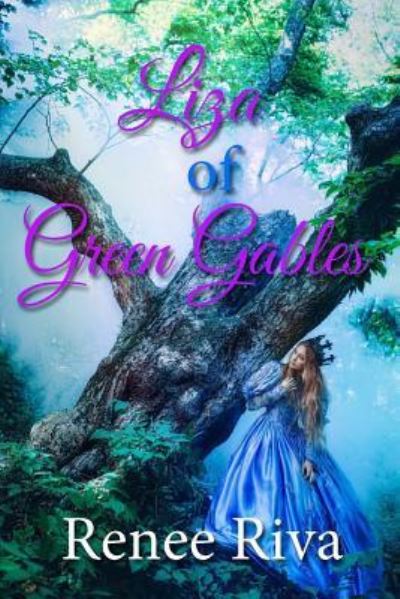 Liza of Green Gables - Renee Riva - Books - Createspace Independent Publishing Platf - 9781719027465 - May 11, 2018