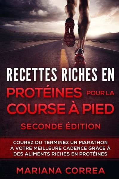 Recettes Riches En Proteines Pour La Course a Pied Seconde Edition - Mariana Correa - Bøger - Createspace Independent Publishing Platf - 9781719283465 - 16. maj 2018
