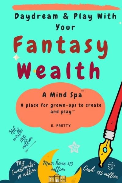 Cover for E Pretty · Daydream &amp; Play with Your Fantasy Wealth (Paperback Book) (2018)