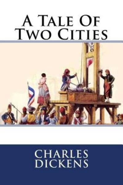 A Tale Of Two Cities - Charles Dickens - Books - Createspace Independent Publishing Platf - 9781721233465 - June 15, 2018