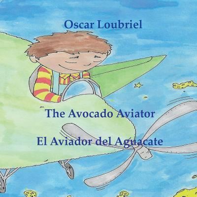 Cover for Oscar Loubriel · The Avocado Aviator= El aviador del aguacate (Paperback Book) (2018)