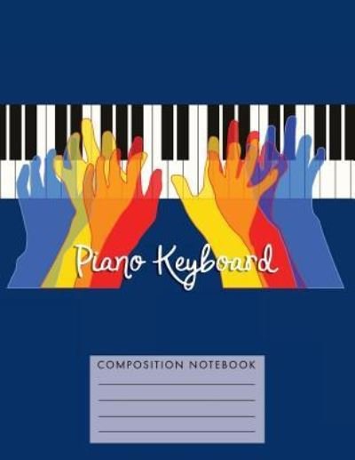 Piano Keyboard Composition Notebook - My Composition Books - Bøger - Createspace Independent Publishing Platf - 9781724795465 - 3. august 2018
