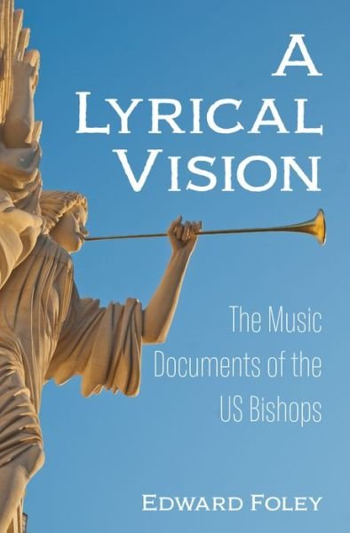 Cover for Foley, Edward, Capuchin · A Lyrical Vision: The Music Documents of the Us Bishops (Taschenbuch) (2020)