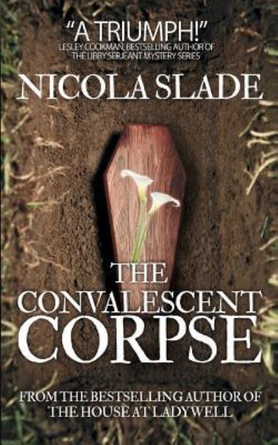 The Convalescent Corpse - Nicola Slade - Books - Independently Published - 9781728867465 - October 16, 2018