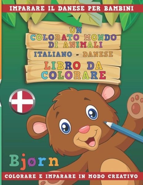 Cover for Nerdmediait · Un Colorato Mondo Di Animali - Italiano-Danese - Libro Da Colorare. Imparare Il Danese Per Bambini. Colorare E Imparare in Modo Creativo. (Pocketbok) (2018)