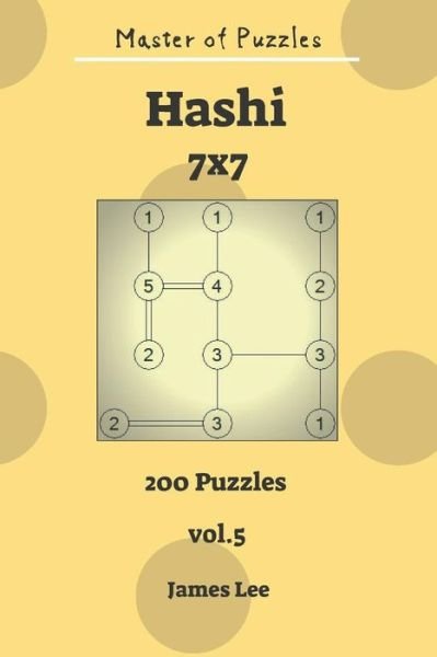 Cover for James Lee · Master of Puzzles - Hashi 200 Puzzles 7x7 vol. 5 (Taschenbuch) (2018)