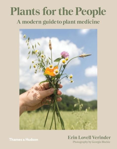 Plants for the People: A Modern Guide to Plant Medicine - Erin Lovell Verinder - Livres - Thames and Hudson (Australia) Pty Ltd - 9781760760465 - 1 mars 2020