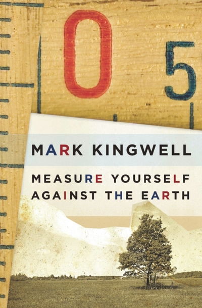 Cover for Mark Kingwell · Measure Yourself Against the Earth: Essays (Paperback Book) (2015)