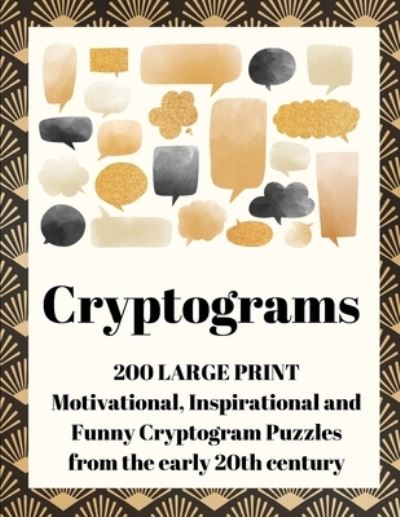 Cryptograms: 200 Large Print Motivational, Inspirational and Funny Cryptogram Puzzles from the early 20th century - Wordsmith Publishing - Książki - Wordsmith Publishing - 9781777252465 - 7 września 2020