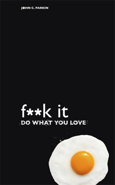Fuck It: Do What You Love - John Parkin - Livres - Hay House UK Ltd - 9781781802465 - 5 janvier 2016