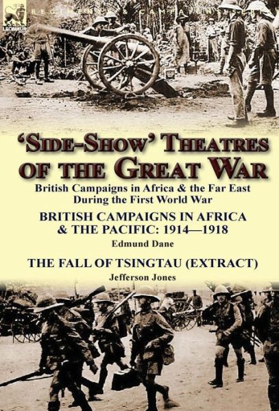 Cover for Edmund Dane · 'Side-Show' Theatres of the Great War: British Campaigns in Africa &amp; the Far East During the First World War (Hardcover Book) (2013)