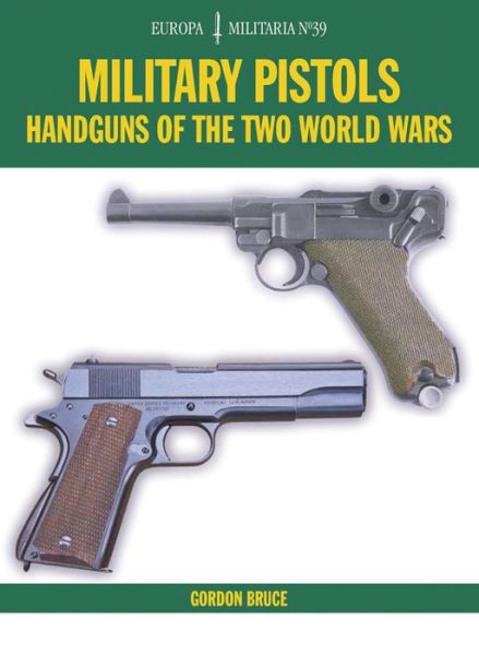 Cover for Gordon Bruce · Military Pistols: Handguns of the Two World Wars - Europa Militaria (Paperback Book) (2016)