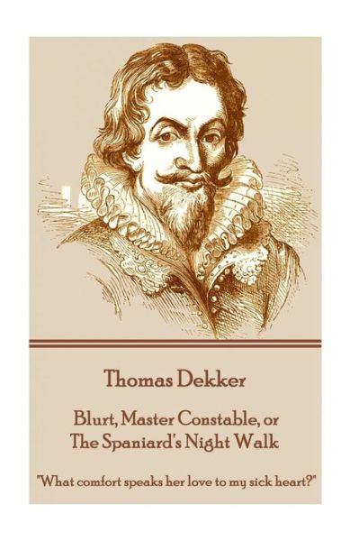 Cover for Thomas Dekker · Thomas Dekker - Blurt, Master Constable, or The Spaniard's Night Walk (Paperback Book) (2016)