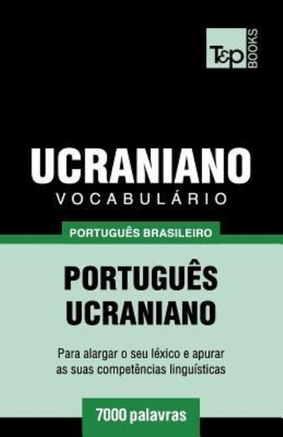 Cover for Andrey Taranov · Vocabulario Portugues Brasileiro-Ucraniano - 7000 palavras - Brazilian Portuguese Collection (Taschenbuch) (2019)