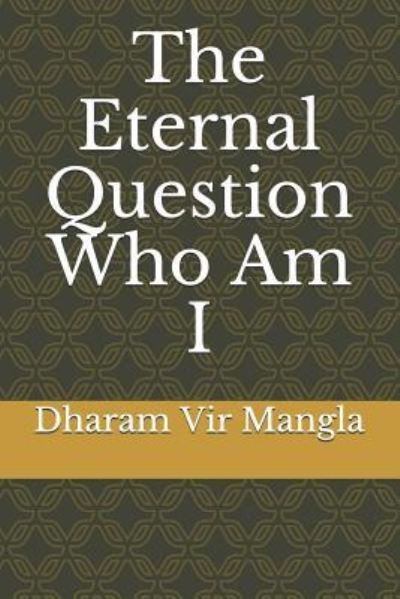 Cover for Dharam Vir Mangla · The Eternal Question Who Am I (Paperback Book) (2018)