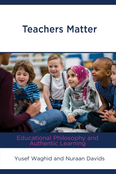 Cover for Yusef Waghid · Teachers Matter: Educational Philosophy and Authentic Learning (Hardcover Book) (2020)