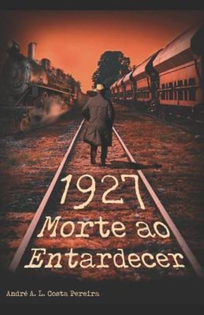 Cover for Sr André Arrojado Lisboa Costa Pereira · 1927-Morte ao Entardecer (Paperback Book) (2019)