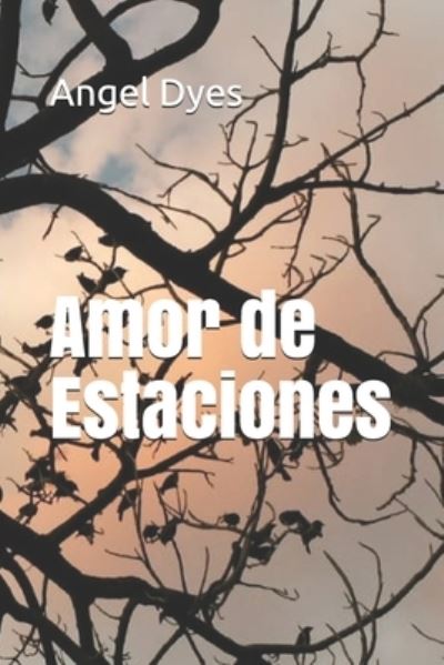 Cover for Angel Dyes · Amor de Estaciones (Paperback Book) (2019)