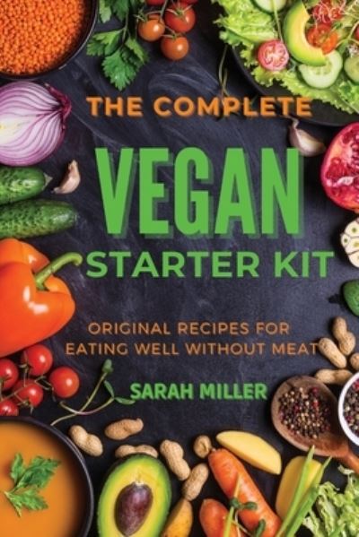 Cover for Sarah Miller · The Complete Vegan Starter Kit (Paperback Book) (2021)