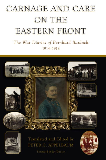 Cover for Peter C. Appelbaum · Carnage and Care on the Eastern Front: The War Diaries of Bernhard Bardach, 1914-1918 (Paperback Book) (2025)
