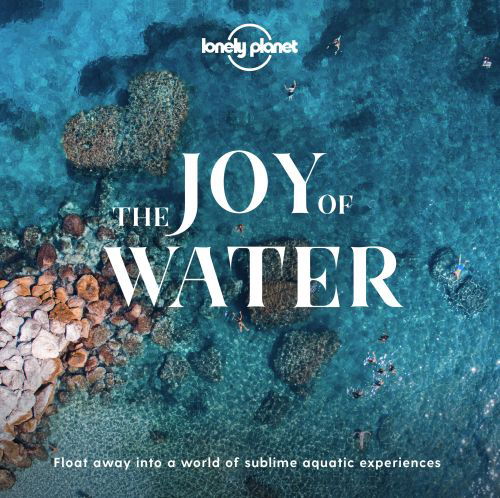 Lonely Planet The Joy Of Water - Lonely Planet - Lonely Planet - Libros - Lonely Planet Global Limited - 9781838690465 - 1 de abril de 2020