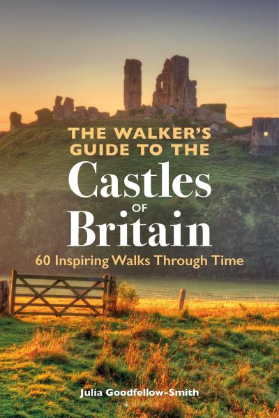 Cover for Julia Goodfellow-Smith · The Walker’s Guide to the Castles of Britain: 60 Inspiring Walks through Time (Paperback Book)