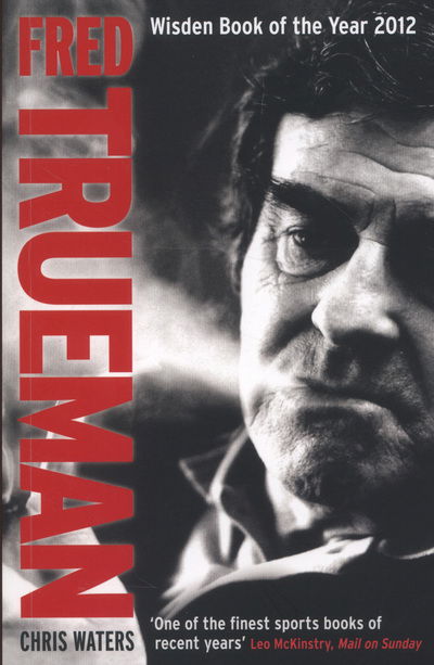 Fred Trueman: The Authorised Biography - Chris Waters - Books - Quarto Publishing PLC - 9781845137465 - June 1, 2012