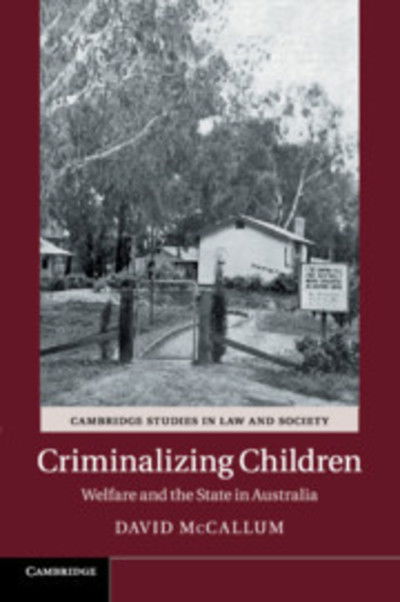 Cover for David McCallum · Criminalizing Children: Welfare and the State in Australia - Cambridge Studies in Law and Society (Paperback Book) (2018)