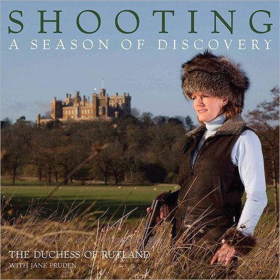 Cover for Rutland, Emma, Duchess Of Rutland · Shooting: a Season of Discovery (Hardcover Book) (2012)